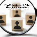 Top 10 Features of Zoho Recruit for Recruiters